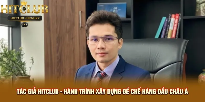 tac-gia-hitclub-hanh-trinh-xay-dung-de-che-hang-dau-chau-a